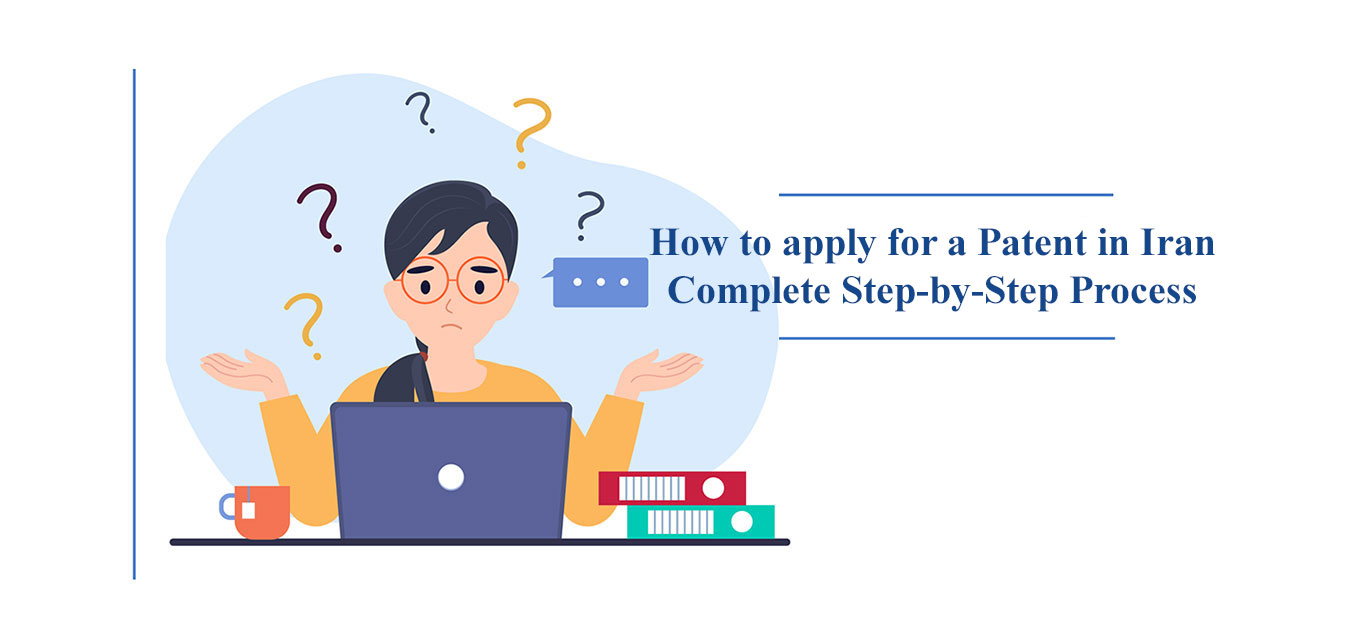 How to apply for a Patent in Iran – Complete Step-by-Step Process
